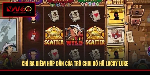 Chỉ ra điểm hấp dẫn của trò chơi nổ hũ Lucky Luke
