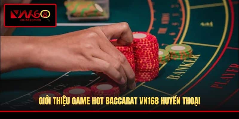 Giới thiệu quy trình tham gia game Baccarat VN168