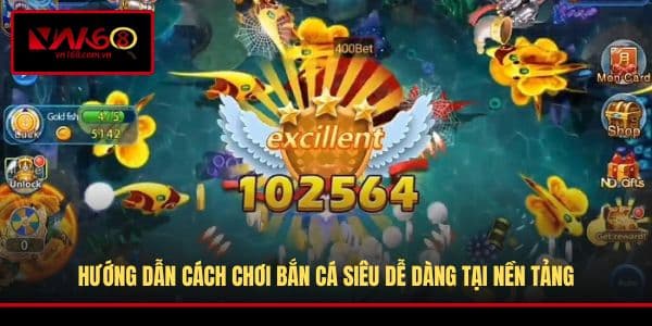 Hướng dẫn cách chơi bắn cá siêu dễ dàng tại nền tảng