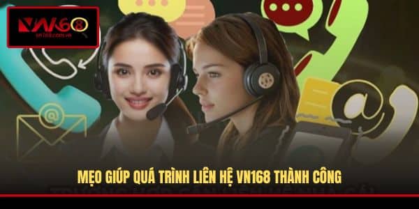Mẹo giúp quá trình liên hệ VN168 thành công